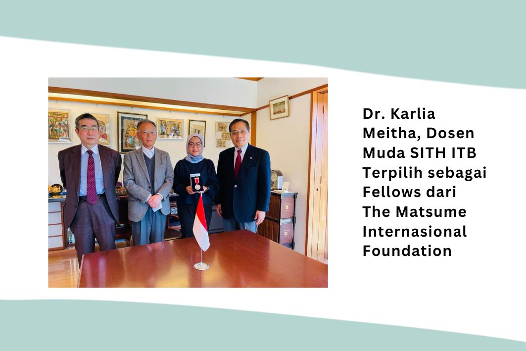 Dr. Karlia Meitha, Dosen Muda SITH ITB Terpilih Sebagai Fellows dari The Matsumae International Foundation