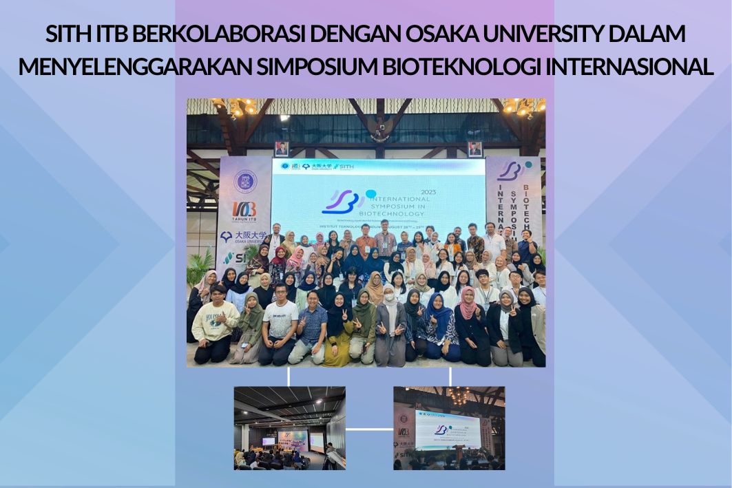 SITH ITB Berkolaborasi dengan Osaka University Dalam Menyelenggarakan Simposium Bioteknologi Internasional