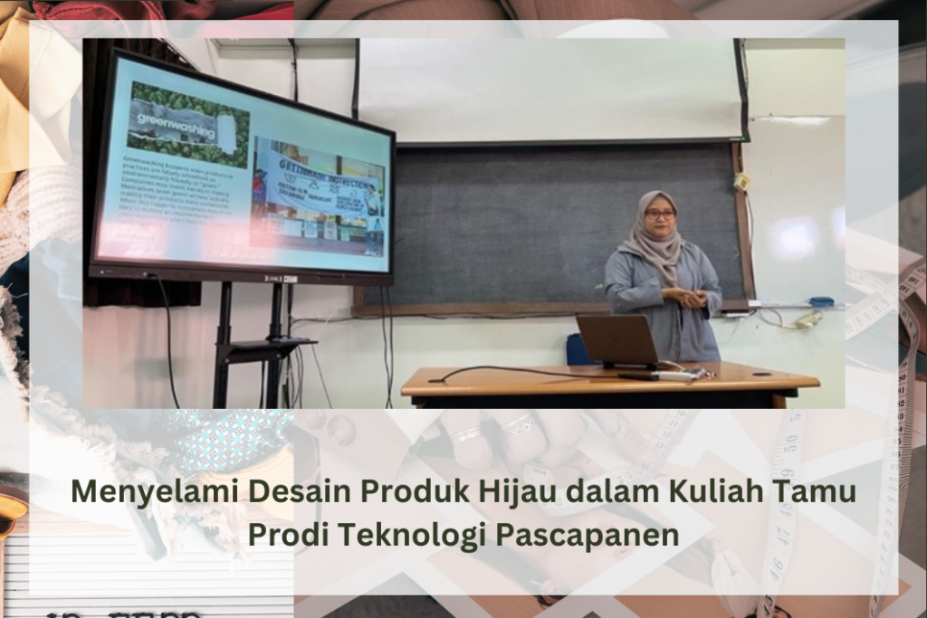 Menyelami Desain Produk Hijau dalam Kuliah Tamu Prodi Teknologi Pascapanen