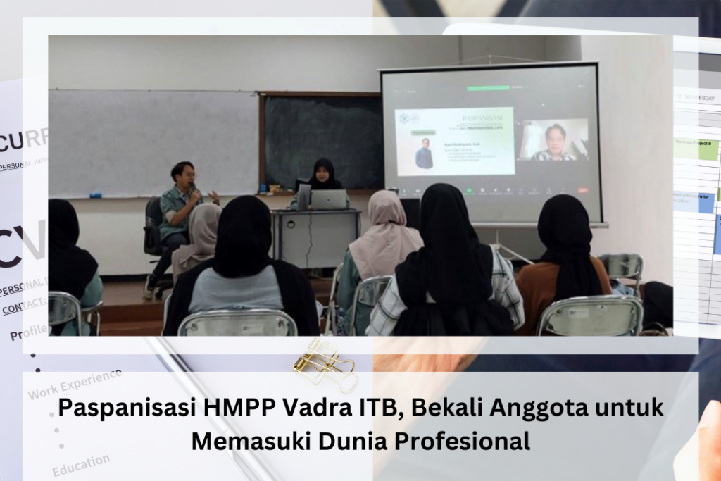 Paspanisasi HMPP Vadra ITB, Bekali Anggota untuk Memasuki Dunia Profesional